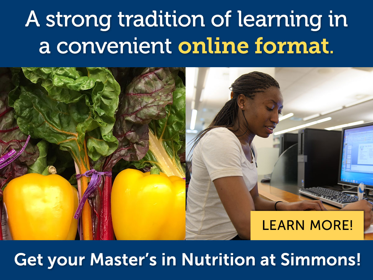 A strong tradition of learning in a convenient online format. Get your M.S. in Nutrition at Simmons!